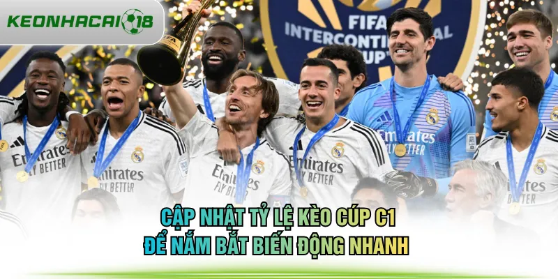 Cập nhật tỷ lệ kèo cúp C1 để nắm bắt biến động nhanh 