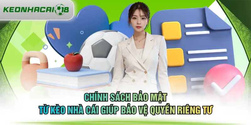 Chính sách bảo mật từ KÈO NHÀ CÁI giúp bảo vệ quyền riêng tư