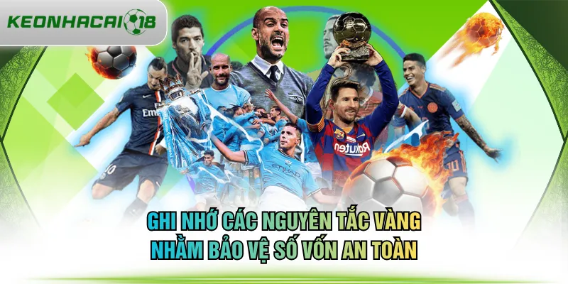 Ghi nhớ các nguyên tắc vàng nhằm bảo vệ số vốn an toàn
