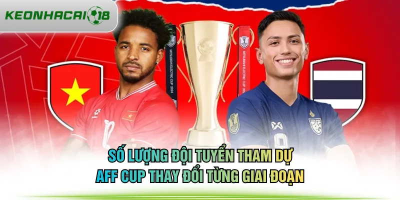 Số lượng đội tuyển tham dự AFF Cup thay đổi từng giai đoạn